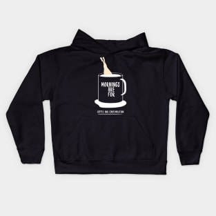 Mornings are for Coffee and Contemplation Kids Hoodie